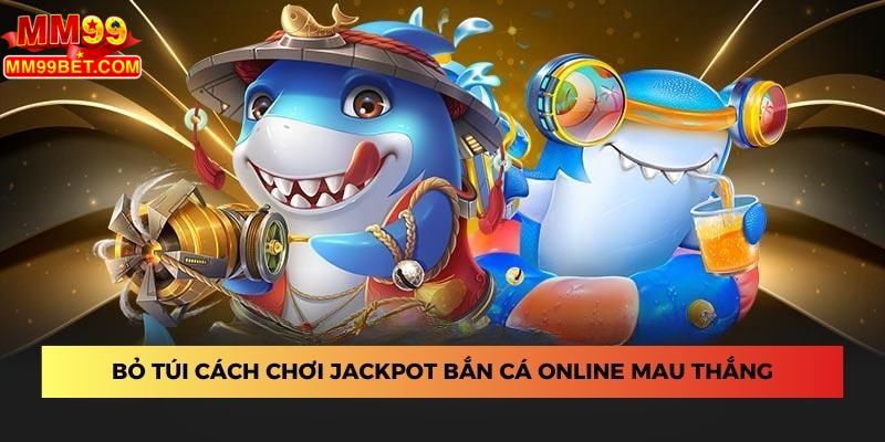 Áp dụng chiến thuật hợp lý để săn thưởng khủng