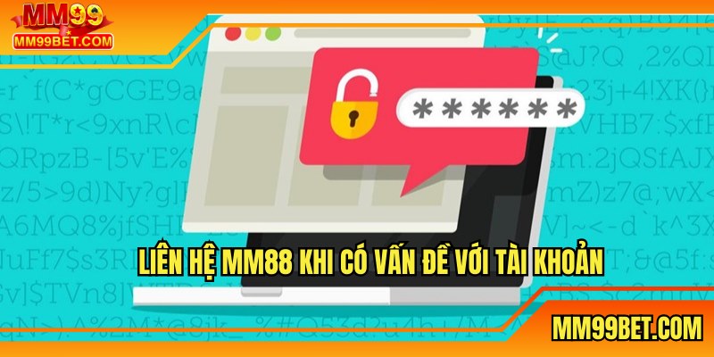 Liên hệ MM99 khi có vấn đề với tài khoản