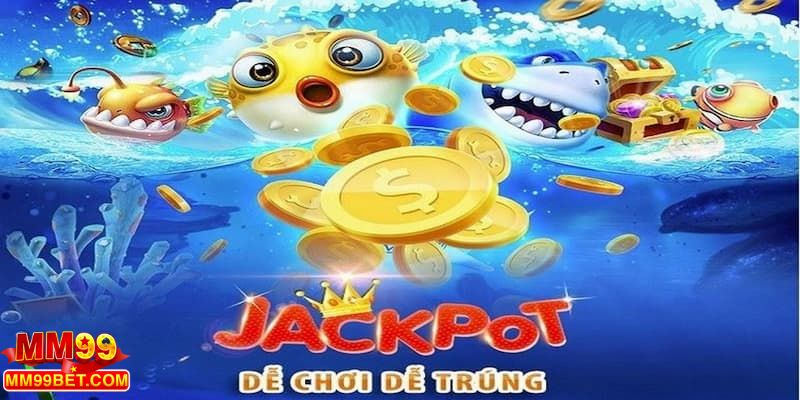 Ưu điểm tuyệt vời của săn cá Jackpot