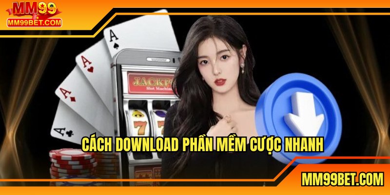Cách download phần mềm cược nhanh