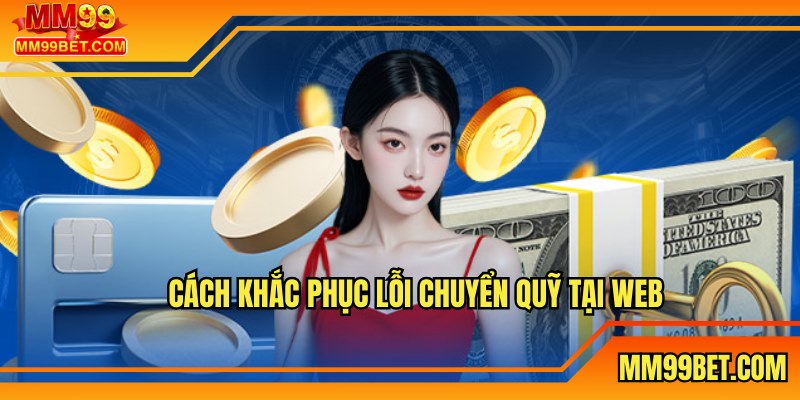 Cách khắc phục lỗi chuyển quỹ tại web