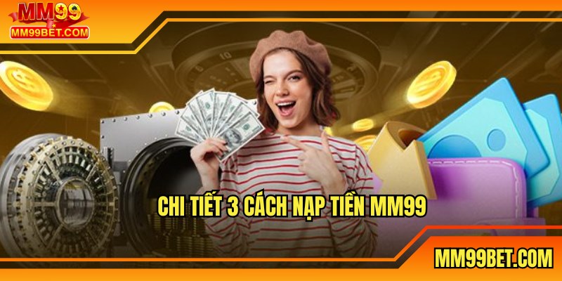 Chi tiết 3 cách nạp tiền MM99