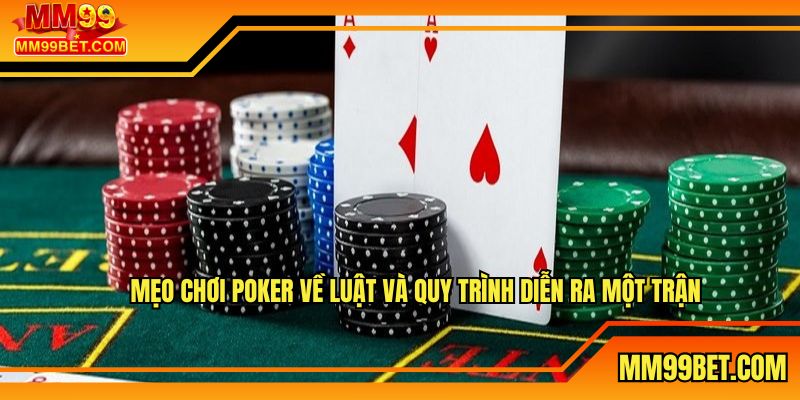 Khám phá mẹo chơi poker về quy trình của các vòng chơi 