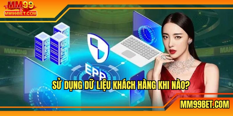 Sử dụng dữ liệu khách hàng khi nào?